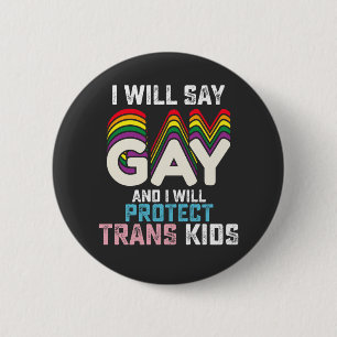 I Will Say Gay And I Will Protect Trans Kids LGBT  2 Inch Round Button