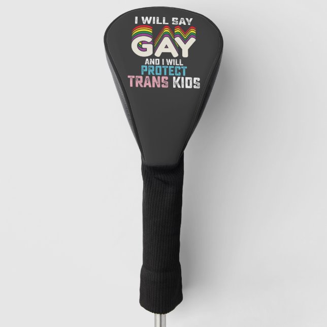 I Will Say Gay And I Will Protect Trans Kids LGBT  Golf Head Cover (Front)