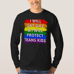 I Will Say Gay And I Will Protect Trans Kids Lgbtq T-Shirt