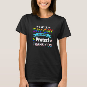 I Will Say Gay And I Will Protect Trans Kids Lgbtq T-Shirt