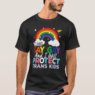 I Will Say Gay And I Will Protect Trans Kids LGBTQ T-Shirt