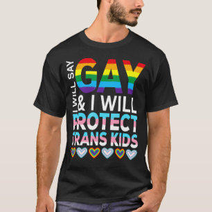 I Will Say Gay And I Will Protect Trans Kids Lgbtq T-Shirt