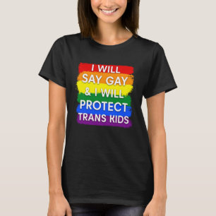 I will say gay and I will protect trans kids T-Shirt
