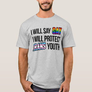 I will say gay and protect trans youth T-Shirt
