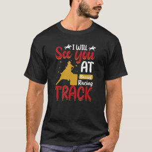 I will see you at Barrel Racing Track Wild Western T-Shirt