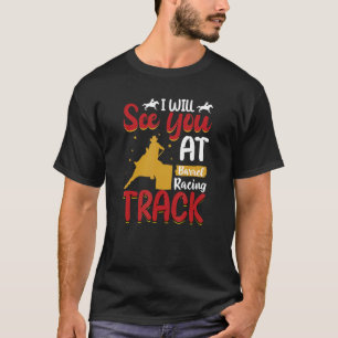 I will see you at Barrel Racing Track Wild Western T-Shirt