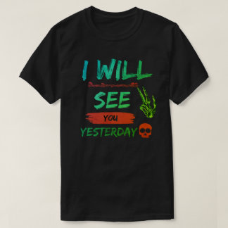 "I Will See You Yesterday - Bold and Rebellious T- T-Shirt