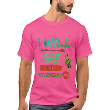 "I Will See You Yesterday - Bold and Rebellious T-