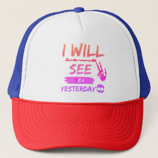 "I Will See You Yesterday - Bold and Rebellious T- Trucker Hat