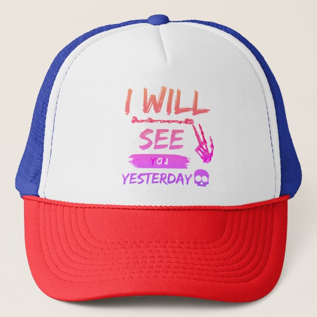 "I Will See You Yesterday - Bold and Rebellious T- Trucker Hat (Front)