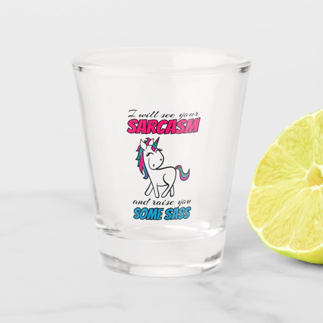 I Will See Your Sarcasm And Raise You Some Sass Shot Glass (Front)