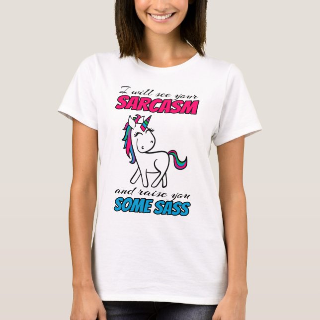I Will See Your Sarcasm And Raise You Some Sass T-Shirt (Front)