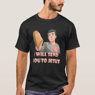 I Will Send You To Jesus Meme  Steven He  Quote T-Shirt