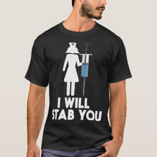 I Will Stab You Funny Graduating Nurse Gift T-Shirt