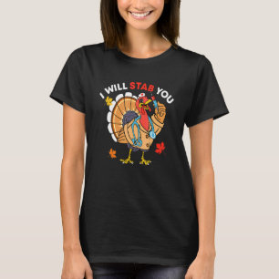 I Will Stab You Nurse Turkey Autumn Fall Thanksgiv T-Shirt