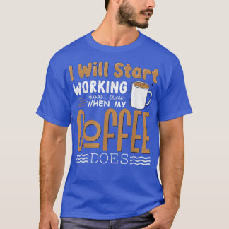 I Will Start Working When My Coffee Does Png  T-Shirt