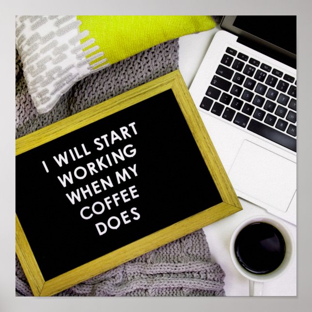 I will start working when my coffee does poster (Front)