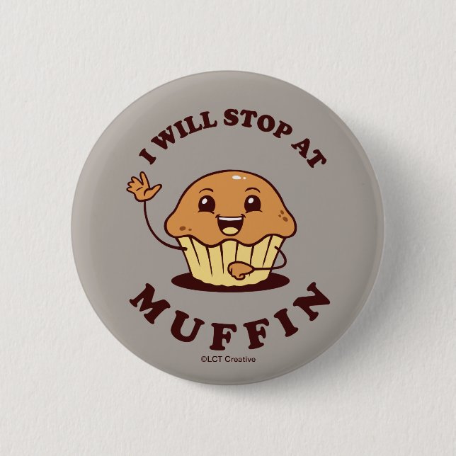I Will Stop At Muffin 2 Inch Round Button (Front)