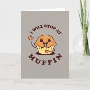 I Will Stop At Muffin Card