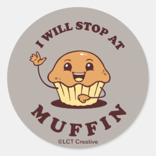 I Will Stop At Muffin Classic Round Sticker