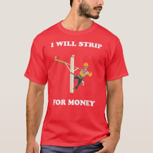 i Will Strip For Money Gift Electrician Electrical T-Shirt