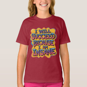 I Will Succeed Because I Am Insane Comic-Style T-Shirt