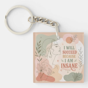 I Will Succeed Because I Am Insane Floral Woman Keychain