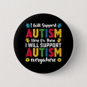 I Will Support Autism Here Or There Autistic 2 Inch Round Button