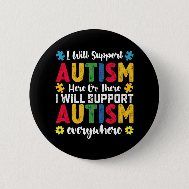 I Will Support Autism Here Or There Autistic 2 Inch Round Button (Front)
