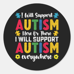 I Will Support Autism Here Or There Autistic Classic Round Sticker