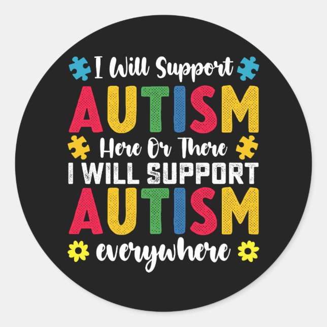 I Will Support Autism Here Or There Autistic Classic Round Sticker (Front)