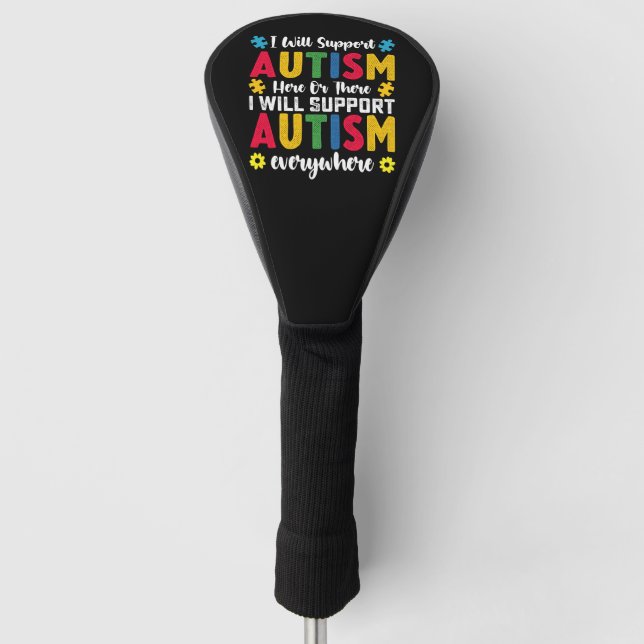 I Will Support Autism Here Or There Autistic Golf Head Cover (Front)