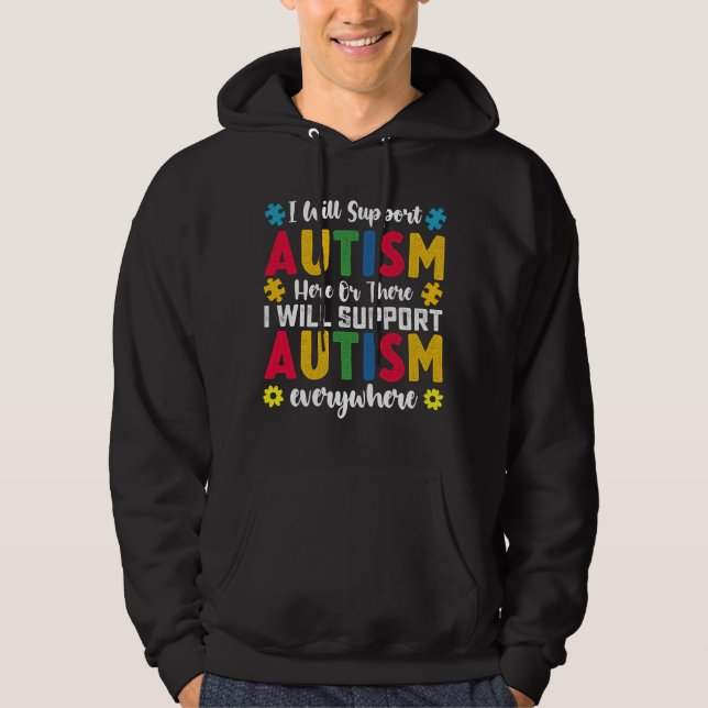 I Will Support Autism Here Or There Autistic Hoodie (Front)
