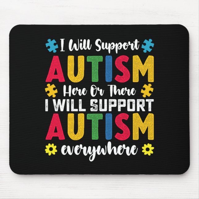 I Will Support Autism Here Or There Autistic Mouse Pad (Front)