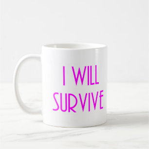 I will survive coffee mug