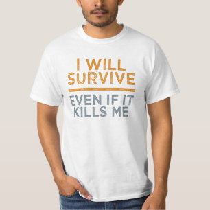 I WILL SURVIVE shirt - choose style & colour
