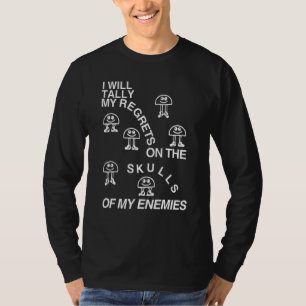 I Will Tally My Regrets On The Skulls Of My Enemie T-Shirt