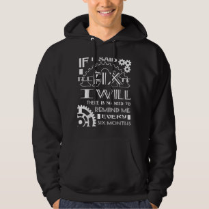 I Will There Is No Need To Remind Me Every Six Mon Hoodie