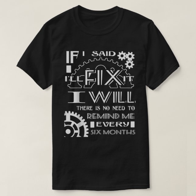 I Will There Is No Need To Remind Me Every Six Mon T-Shirt (Design Front)