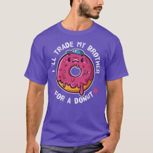I Will Trade My Brother For A Doughnut T-Shirt