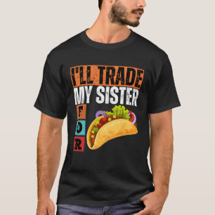 I WILL TRADE MY BROTHER FOR A TACO  CINCO DE MAYO T-Shirt
