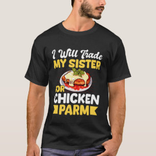 I Will Trade My Sister for Chicken Parm Lover T-Shirt