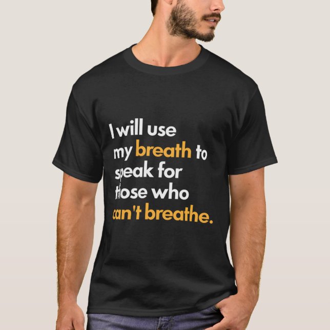 I Will Use My Breath To Speak For Those Who Can'T  T-Shirt (Front)