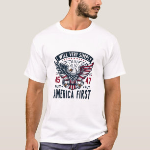 I Will Very Simply Put America First 47 T-Shirt