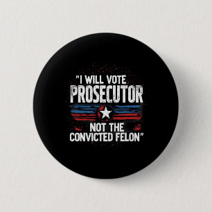I Will Vote For Prosecutor Not Convicted Felon 2 Inch Round Button