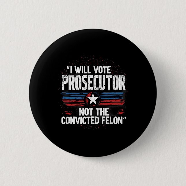 I Will Vote For Prosecutor Not Convicted Felon  2 Inch Round Button (Front)