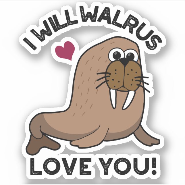 I Will Walrus Love You Funny Animal Pun  (Front)