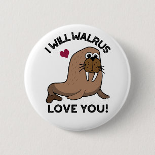 I Will Walrus Love You Funny Animal Pun 2 Inch Round Button