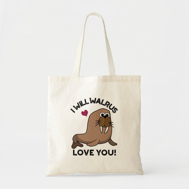 I Will Walrus Love You Funny Animal Pun  Tote Bag (Front)