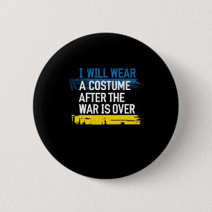 I Will Wear A Costume After The War Is Over plunde 2 Inch Round Button